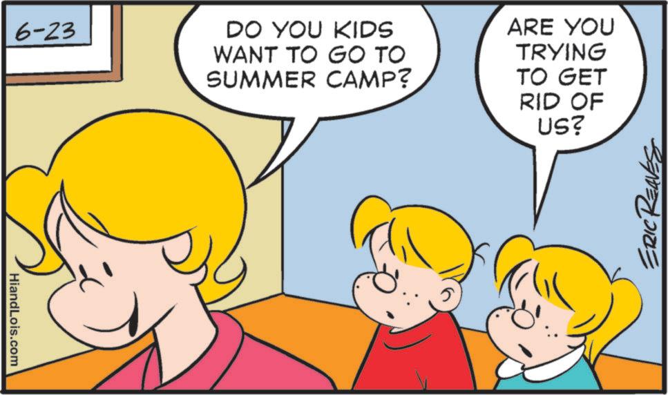 Animation OCR: HiandLois.com 6-23 DO YOU KIDS WANT TO GO TO SUMMER CAMP? ARE YOU TRYING TO GET RID OF US? ERIC REAVES HiandLois.com 6-23 DO YOU KIDS WANT TO GO TO SUMMER CAMP ? ARE YOU TRYING TO GET RID OF US ? ERIC REAVES