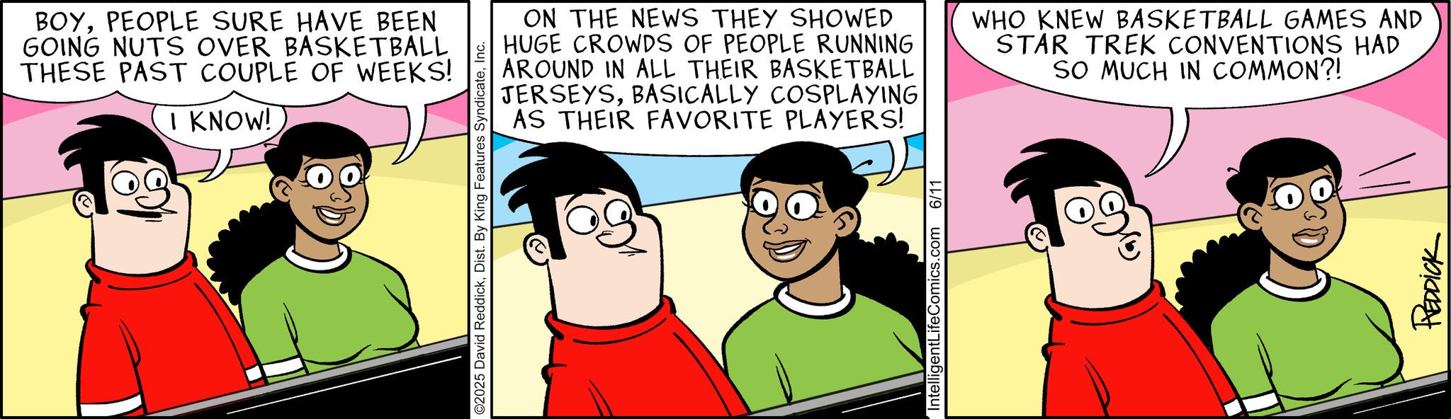 Fictional character OCR: BOYPEOPLE SURE HAVE BEEN GOING NUTS OVER BASKETBALL THESE PAST COUPLE OF WEEKS! I KNOW! ON THE NEWS THEY SHOWED HUGE CROWDS OF PEOPLE RUNNING AROUND IN ALL THEIR BASKETBALL JERSEYSBASICALLY COSPLAYING AS THEIR FAVORITE PLAYERS! WHO KNEW BASKETBALL GAMES AND STAR TREK CONVENTIONS HAD SO MUCH IN COMMON?! REDDICK BOYPEOPLE SURE HAVE BEEN GOING NUTS OVER BASKETBALL THESE PAST COUPLE OF WEEKS ! I KNOW ! ON THE NEWS THEY SHOWED HUGE CROWDS OF PEOPLE RUNNING AROUND IN ALL THEIR BASKETBALL JERSEYSBASICALLY COSPLAYING AS THEIR FAVORITE PLAYERS ! WHO KNEW BASKETBALL GAMES AND STAR TREK CONVENTIONS HAD SO MUCH IN COMMON ?! REDDICK