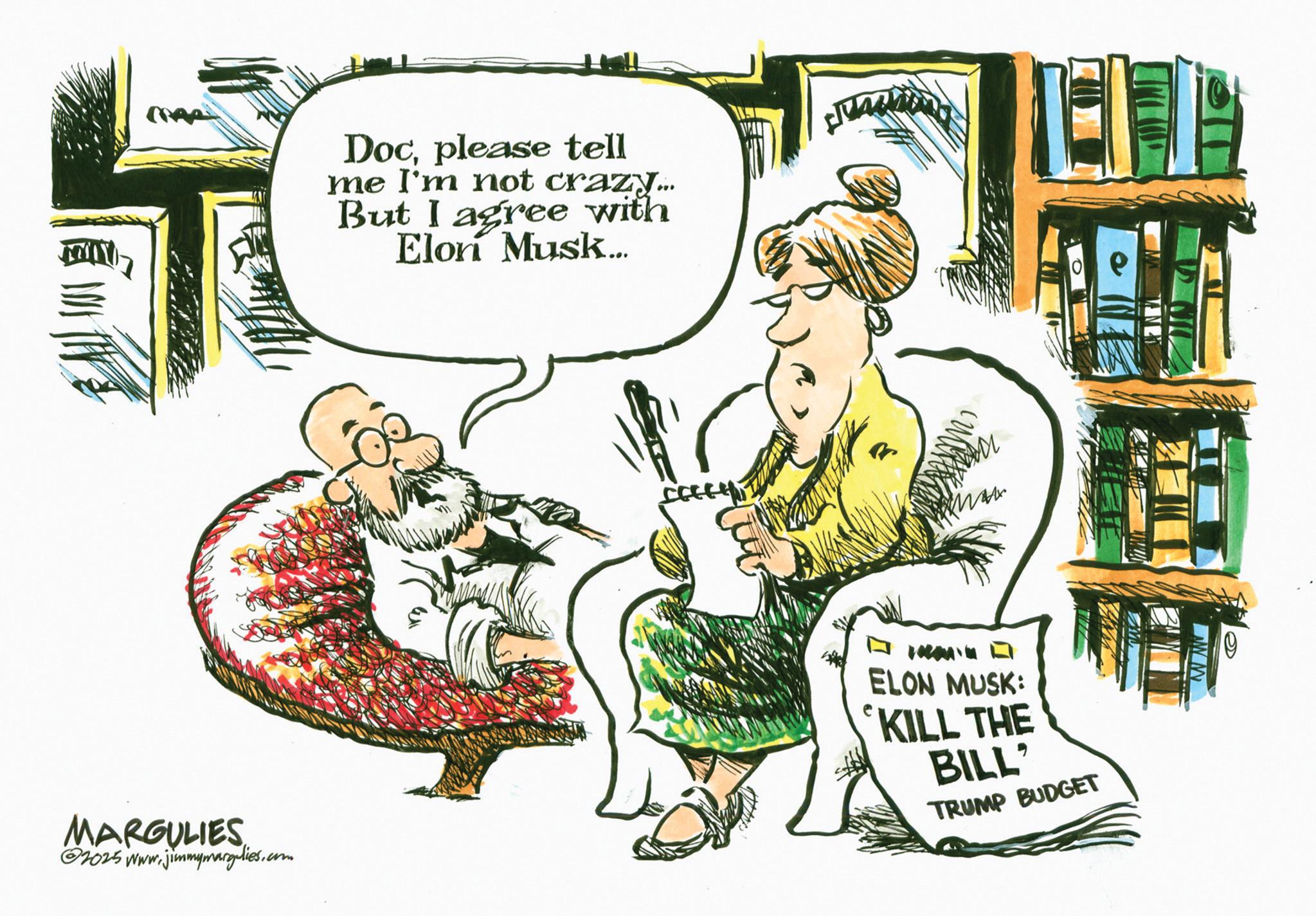 Fiction OCR: MARGULIES @2025 www.jimmymargulies.com Docplease tell me I'm not crazy... But I agree with Elon Musk... ELON MUSK: KILL THE BILL' TRUMP BUDGET MARGULIES @ 2025 www.jimmymargulies.com Docplease tell me I'm not crazy ... But I agree with Elon Musk ... ELON MUSK : KILL THE BILL ' TRUMP BUDGET