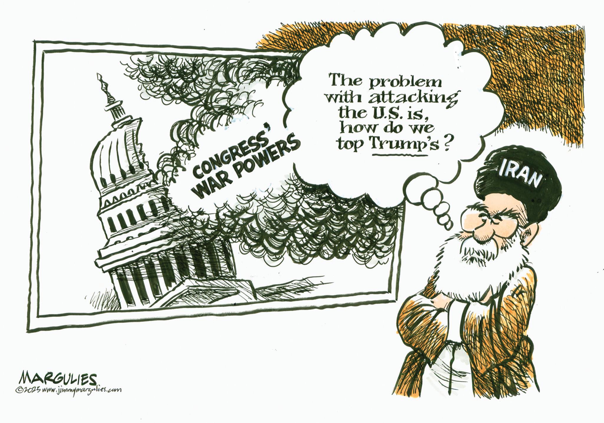 Photo caption OCR: ????G CONGRESS" WAR POWERS The problem with attacking the U.S. ishow do we top Trump's? IRAN MARGULIES ©2025 www.jimmymargulies.com ????G CONGRESS " WAR POWERS The problem with attacking the U.S. ishow do we top Trump's ? IRAN MARGULIES © 2025 www.jimmymargulies.com
