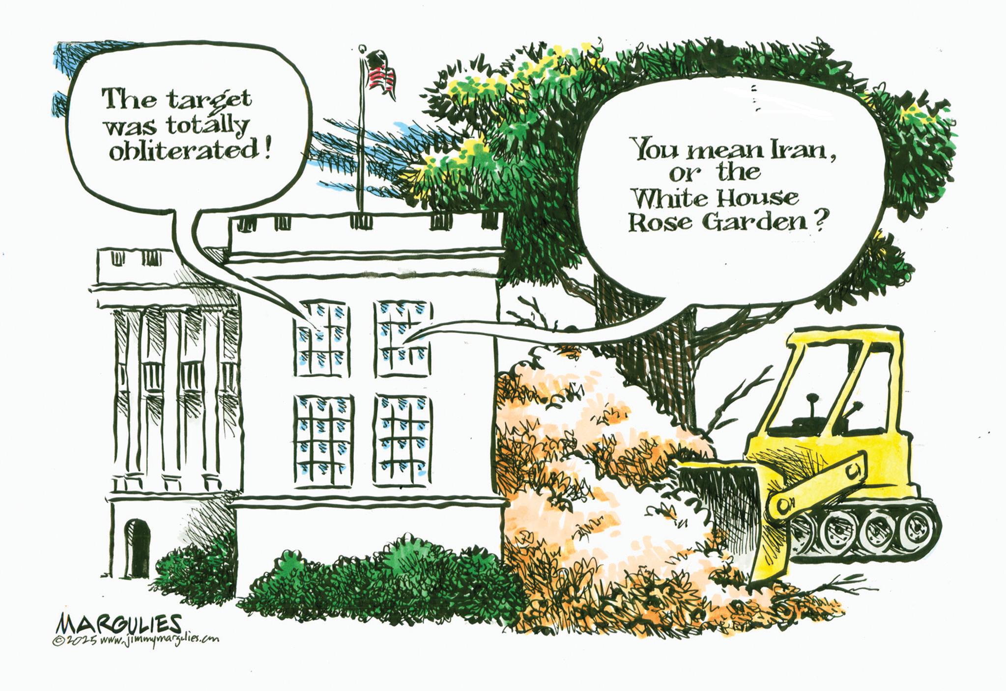 Clip art OCR: The target was totally obliterated! You mean Iranor the White House Rose Garden? ? MARGULIES ©2025 www.jimmymargulies.com Fi M ON The target was totally obliterated ! You mean Iranor the White House Rose Garden ? ? MARGULIES © 2025 www.jimmymargulies.com Fi M ON