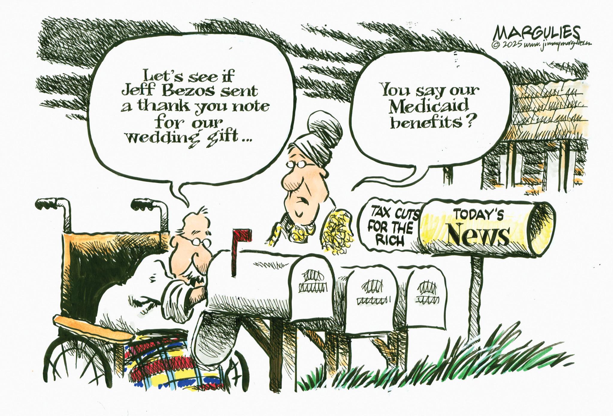 Photo caption OCR: Let's see if Jeff Bezos sent a thank you note for our wedding gift... You say our Medicaid benefits? TAX CUTS FOR THE RICH www un MARGULIES 2025 www. v.jimmymargdier.en TODAY'S News 444 Let's see if Jeff Bezos sent a thank you note for our wedding gift ... You say our Medicaid benefits ? TAX CUTS FOR THE RICH www un MARGULIES 2025 www . v.jimmymargdier.en TODAY'S News 444