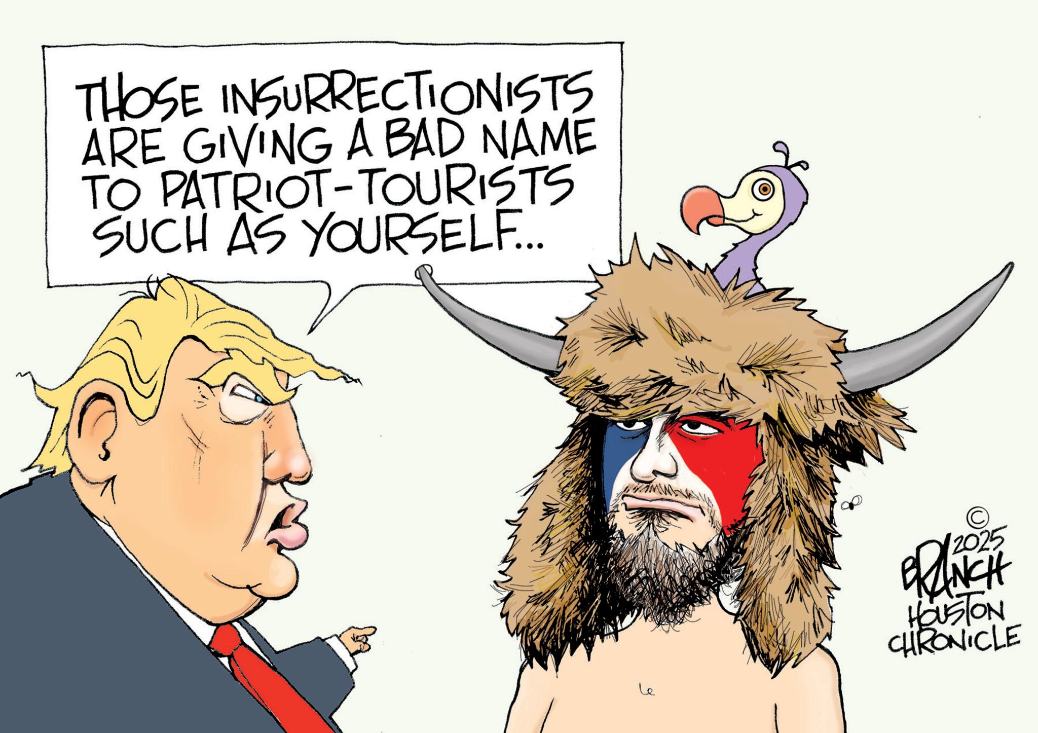 Graphics OCR: THOSE INSURRECTIONISTS ARE GIVING A BAD NAME TO PATRIOT-TOURISTS SUCH AS YOURSELF... Le © 12025 BRANCH HOUSTON CHRONICLE THOSE INSURRECTIONISTS ARE GIVING A BAD NAME TO PATRIOT - TOURISTS SUCH AS YOURSELF ... Le © 12025 BRANCH HOUSTON CHRONICLE