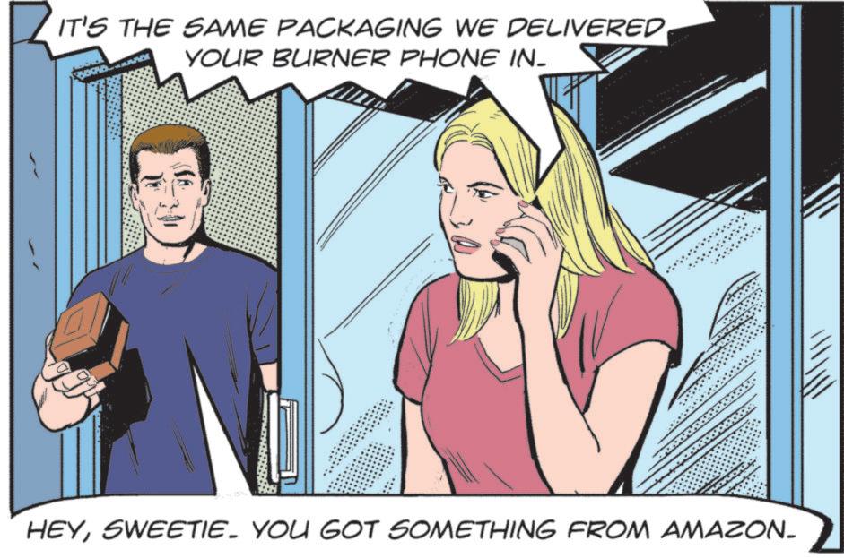 Animation OCR: IT'S THE SAME PACKAGING WE DELIVERED YOUR BURNER PHONE IN_ HEYSWEETIE. YOU GOT SOMETHING FROM AMAZON_ IT'S THE SAME PACKAGING WE DELIVERED YOUR BURNER PHONE IN_ HEYSWEETIE . YOU GOT SOMETHING FROM AMAZON_