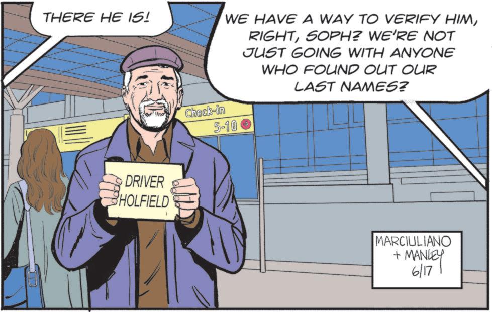 Comic book OCR: THERE HE IS! D DRIVER HOLFIELD WE HAVE A WAY TO VERIFY HIMSOPH? WE'RE NOT JUST GOING WITH ANYONE WHO FOUND OUT OUR LAST NAMES? Check-in 5-10 MARCIULIANO + MANLEY 6/17 THERE HE IS ! D DRIVER HOLFIELD WE HAVE A WAY TO VERIFY HIMSOPH ? WE'RE NOT JUST GOING WITH ANYONE WHO FOUND OUT OUR LAST NAMES ? Check - in 5-10 MARCIULIANO + MANLEY 6/17