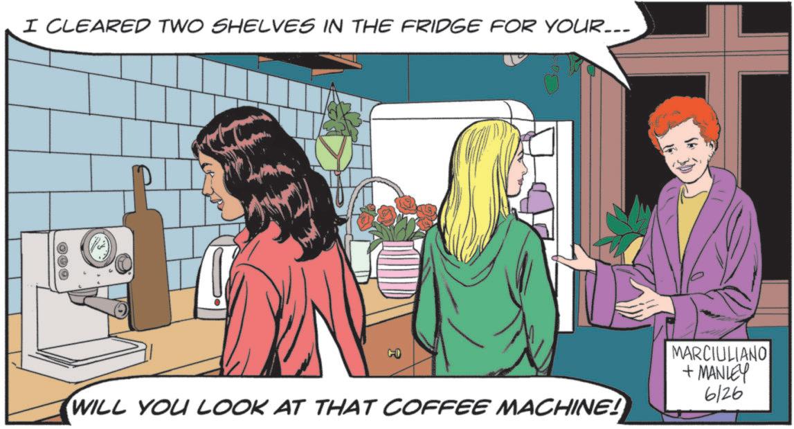 Animated cartoon OCR: I CLEARED TWO SHELVES IN THE FRIDGE FOR YOUR... CO WILL YOU LOOK AT THAT COFFEE MACHINE! MARCIULIANO + MANLEY 6126 I CLEARED TWO SHELVES IN THE FRIDGE FOR YOUR ... CO WILL YOU LOOK AT THAT COFFEE MACHINE ! MARCIULIANO + MANLEY 6126
