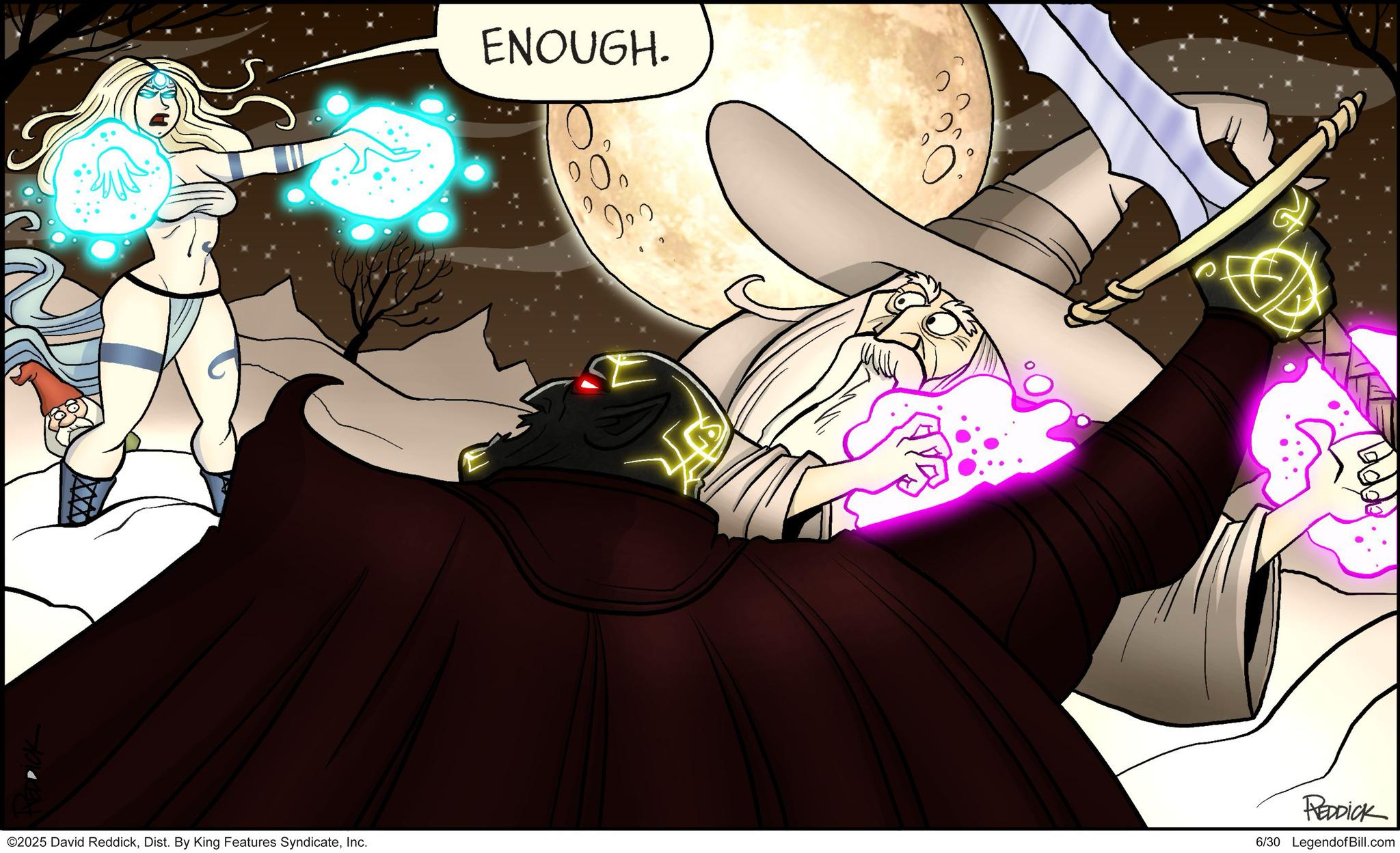 Supernatural creature OCR: ENOUGH. I 0 ? ©2025 David ReddickInc. REDDICK 6/30 Legendof Bill.com ENOUGH . I 0 ? © 2025 David ReddickDist . By King Features SyndicateInc. REDDICK 6/30 Legendof Bill.com
