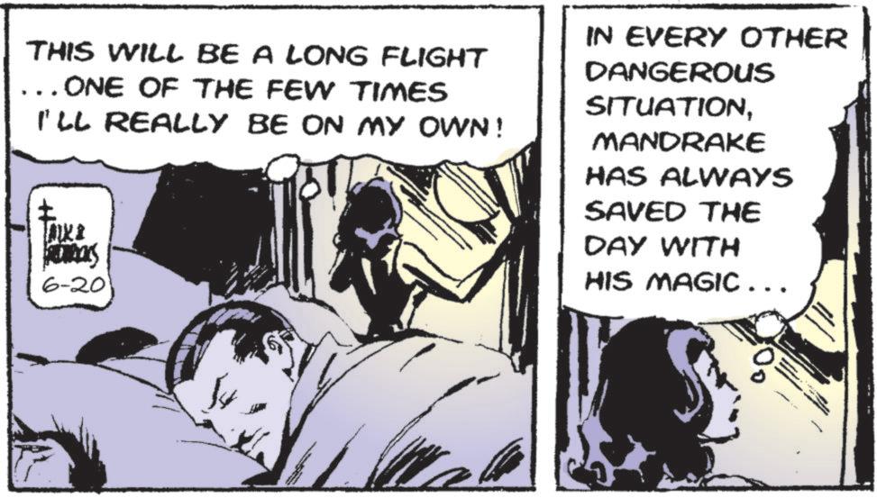 Animated cartoon OCR: THIS WILL BE A LONG FLIGHT . ONE OF THE FEW TIMES I'LL REALLY BE ON MY OWN! ? 1022 ADRICKS 6-20 IN EVERY OTHER DANGEROUS SITUATIONMANDRAKE HAS ALWAYS SAVED THE DAY WITH HIS MAGIC... THIS WILL BE A LONG FLIGHT . ONE OF THE FEW TIMES I'LL REALLY BE ON MY OWN ! ? 1022 ADRICKS 6-20 IN EVERY OTHER DANGEROUS SITUATIONMANDRAKE HAS ALWAYS SAVED THE DAY WITH HIS MAGIC ...