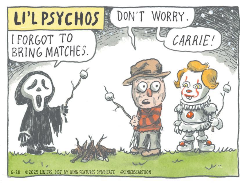Photo caption OCR: LI'L PSYCHOS I FORGOT TO BRING MATCHES. DON'T WORRY. L 6-28 2025 LINIERSDIST. BY KING FEATURES SYNDICATE @LINIERSCARTOON CARRIE! LI'L PSYCHOS I FORGOT TO BRING MATCHES . DON'T WORRY . L 6-28 2025 LINIERSDIST . BY KING FEATURES SYNDICATE @LINIERSCARTOON CARRIE !