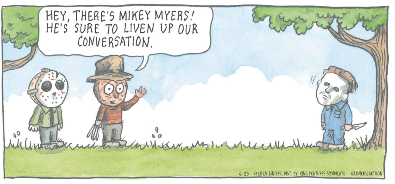 Fictional character OCR: HEYTHERE'S MIKEY MYERS! HE'S SURE TO LIVEN UP OUR CONVERSATION. 8 6-23 2025 LINIERSDIST. BY KING FEATURES SYNDICATE @LINIERSCARTOON HEYTHERE'S MIKEY MYERS ! HE'S SURE TO LIVEN UP OUR CONVERSATION . 8 6-23 2025 LINIERSDIST . BY KING FEATURES SYNDICATE @LINIERSCARTOON