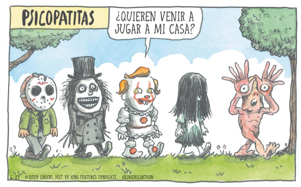 Animated cartoon OCR: PSICOPATITAS ¿QUIEREN VENIR A JUGAR A MI CASA? W 6-27 2025 LINIERSDIST. BY KING FEATURES SYNDICATE @LINIERSCARTOON 15 w 2 a PSICOPATITAS ¿ QUIEREN VENIR A JUGAR A MI CASA ? W 6-27 2025 LINIERSDIST . BY KING FEATURES SYNDICATE @LINIERSCARTOON 15 w 2 a