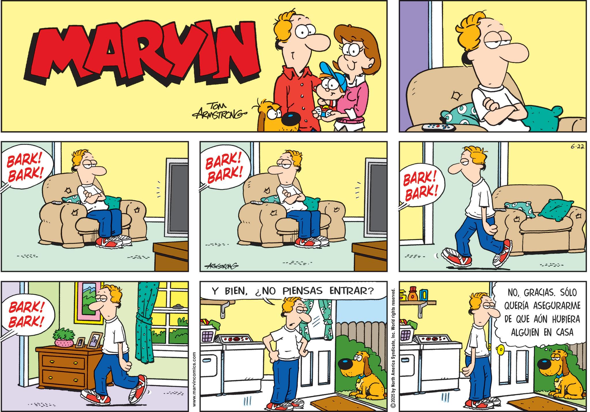 Gesture OCR: BARK! BARK! BARK! BARK! MARKIN TOM ARMSTRONG -AV www.marvincomics.com - BARK! BARK! ARMSTRONG Y BIEN¿NO PIENSAS ENTRAR? ? ??Inc. World rights reserved. -=- BARK! BARK! NOGRACIAS. SÓLO QUERÍA ASEGURARME DE QUE AÚN HUBIERA ALGUIEN EN CASA 6.22 BARK ! BARK ! BARK ! BARK ! MARKIN TOM ARMSTRONG -AV www.marvincomics.com - BARK ! BARK ! ARMSTRONG Y BIEN¿ NO PIENSAS ENTRAR ? ? ? ?2025 by North America SyndicateInc. World rights reserved . - = - BARK ! BARK ! NOGRACIAS . SÓLO QUERÍA ASEGURARME DE QUE AÚN HUBIERA ALGUIEN EN CASA 6.22