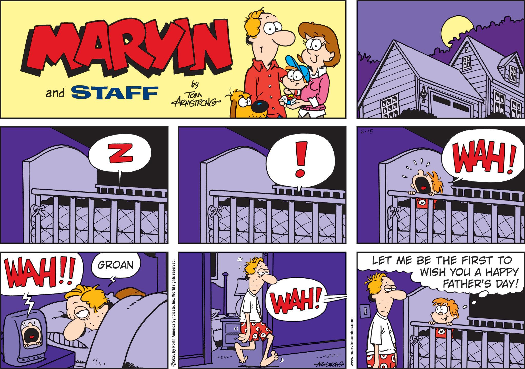 Pleased OCR: MARKIN and STAFF by TOM ARMSTRONG N ?? WAH!! GROAN "1 2025 by North America SyndicateInc. World rights reserved. - ! 6-15 WAH! WAH! LET ME BE THE FIRST TO WISH YOU A HAPPY FATHER'S DAY! ARMSTRONG www.marvincomics.com ? MARKIN and STAFF by TOM ARMSTRONG N ?? WAH !! GROAN " 1 2025 by North America SyndicateInc. World rights reserved . - ! 6-15 WAH ! WAH ! LET ME BE THE FIRST TO WISH YOU A HAPPY FATHER'S DAY ! ARMSTRONG www.marvincomics.com ?