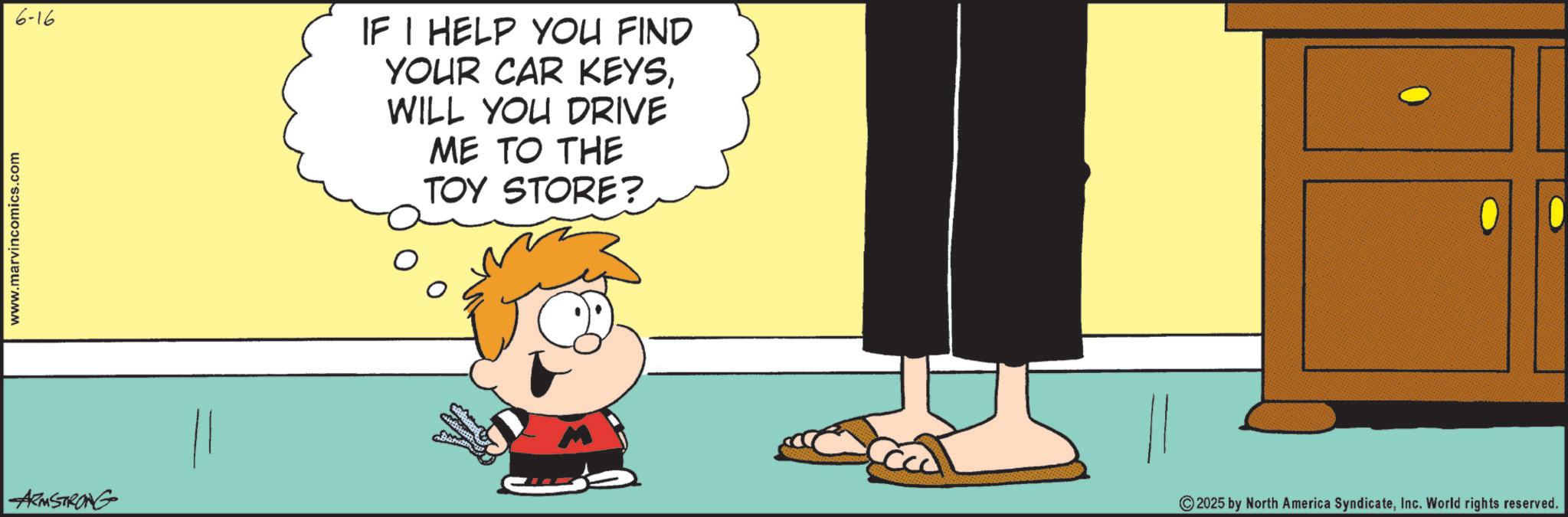 Fictional character OCR: 6-16 IF I HELP YOU FIND YOUR CAR KEYSWILL YOU DRIVE ME TO THE TOY STORE? www.marvincomics.com ARMSTRONG 2025 by North America SyndicateInc. World rights reserved. 6-16 IF I HELP YOU FIND YOUR CAR KEYSWILL YOU DRIVE ME TO THE TOY STORE ? www.marvincomics.com ARMSTRONG 2025 by North America SyndicateInc. World rights reserved .