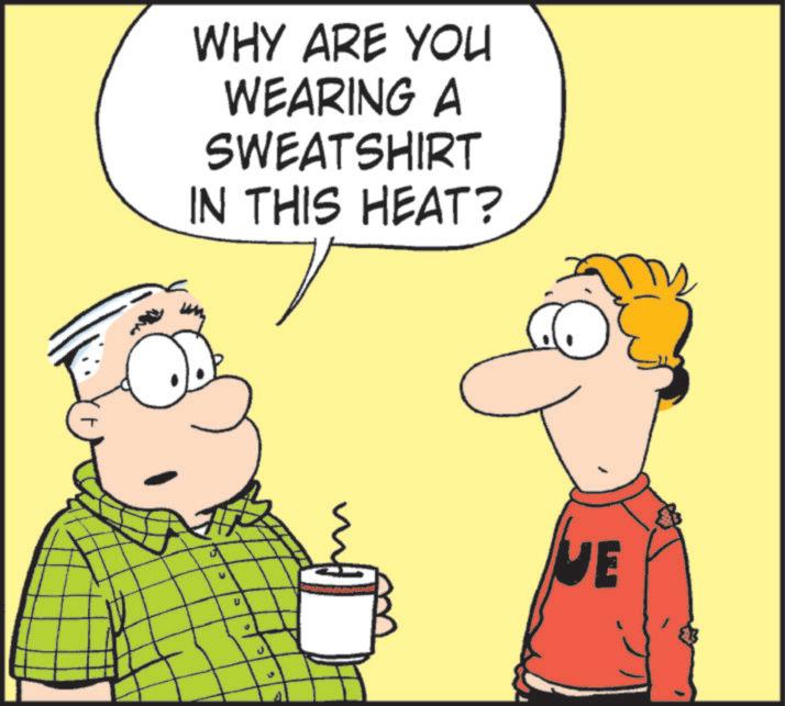 OCR: WHY ARE YOU WEARING A SWEATSHIRT IN THIS HEAT? Im VE WHY ARE YOU WEARING A SWEATSHIRT IN THIS HEAT ? Im VE