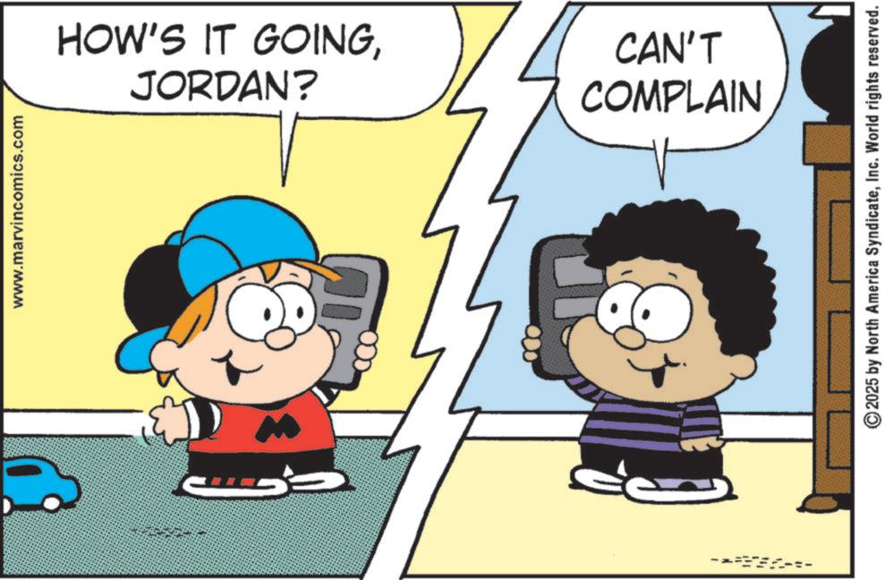 Pleased OCR: www.marvincomics.com JORDAN? HOW'S IT GOINGCAN'T COMPLAIN 2025 by North America SyndicateInc. World rights reserved. www.marvincomics.com JORDAN ? HOW'S IT GOINGCAN'T COMPLAIN 2025 by North America SyndicateInc. World rights reserved .