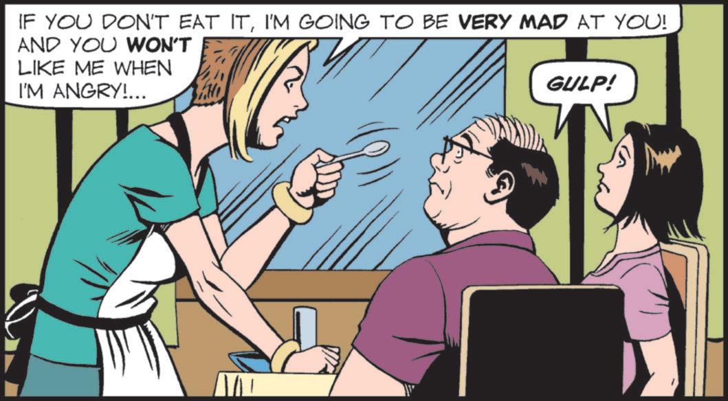 Happiness OCR: IF YOU DON'T EAT ITI'M GOING TO BE VERY MAD AT YOU! AND YOU WON'T LIKE ME WHEN I'M ANGRY!... GULP! IF YOU DON'T EAT ITI'M GOING TO BE VERY MAD AT YOU ! AND YOU WON'T LIKE ME WHEN I'M ANGRY ! ... GULP !
