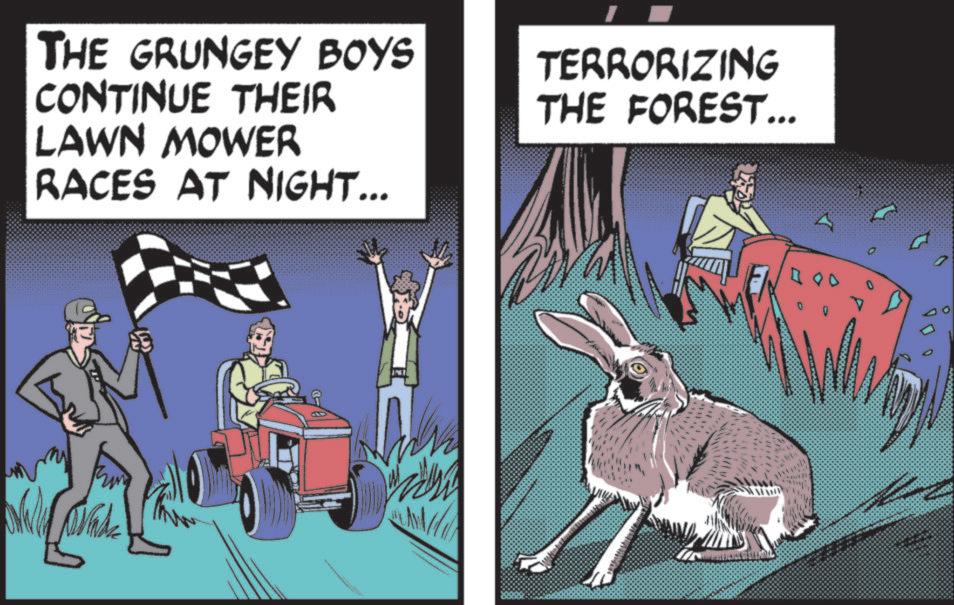 Animated cartoon OCR: THE GRUNGEY BOYS CONTINUE THEIR LAWN MOWER RACES AT NIGHT... TERRORIZING THE FOREST... 00 THE GRUNGEY BOYS CONTINUE THEIR LAWN MOWER RACES AT NIGHT ... TERRORIZING THE FOREST ... 00