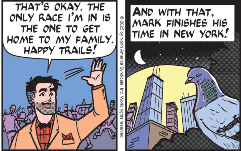 Fiction OCR: THAT'S OKAY. THE ONLY RACE I'M IN IS THE ONE TO GET HOME TO MY FAMILY. HAPPY TRAILS! 2025 by North America SyndicateInc. World rights reserved. AND WITH THATMARK FINISHES HIS TIME IN NEW YORK! 4 H THAT'S OKAY . THE ONLY RACE I'M IN IS THE ONE TO GET HOME TO MY FAMILY . HAPPY TRAILS ! 2025 by North America SyndicateInc. World rights reserved . AND WITH THATMARK FINISHES HIS TIME IN NEW YORK ! 4 H