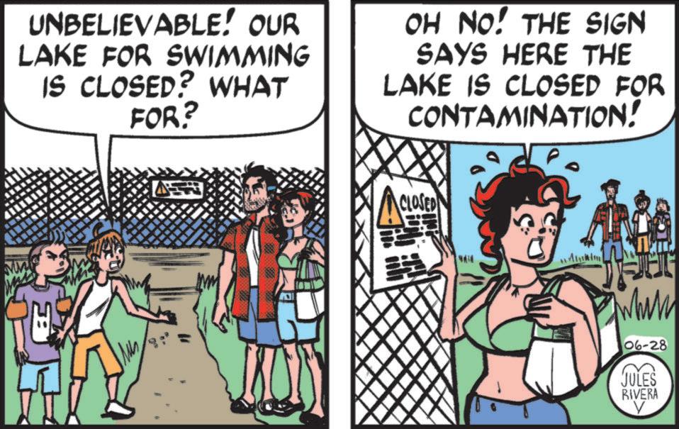 Animated cartoon OCR: UNBELIEVABLE! OUR LAKE FOR SWIMMING IS CLOSED? WHAT FOR? OH NO! THE SIGN SAYS HERE THE LAKE IS CLOSED FOR CONTAMINATION! ?? CLOSED When 06-28 JULES RIVERA ? UNBELIEVABLE ! OUR LAKE FOR SWIMMING IS CLOSED ? WHAT FOR ? OH NO ! THE SIGN SAYS HERE THE LAKE IS CLOSED FOR CONTAMINATION ! ?? CLOSED When 06-28 JULES RIVERA ?