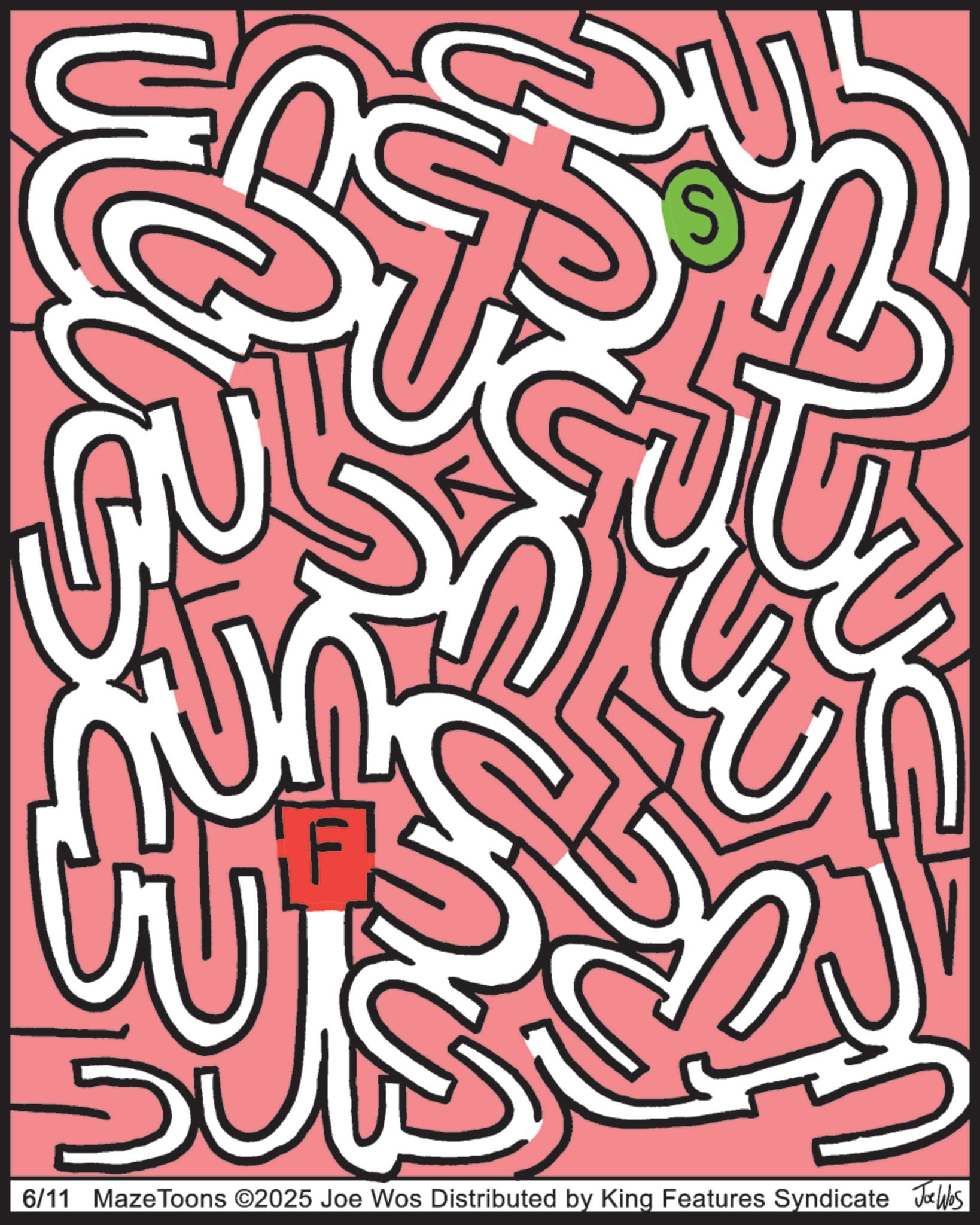 Graphic design OCR: 5 6/11 Maze Toons ©2025 Joe Wos Distributed by King Features Syndicate Jo Was 5 6/11 Maze Toons © 2025 Joe Wos Distributed by King Features Syndicate Jo Was