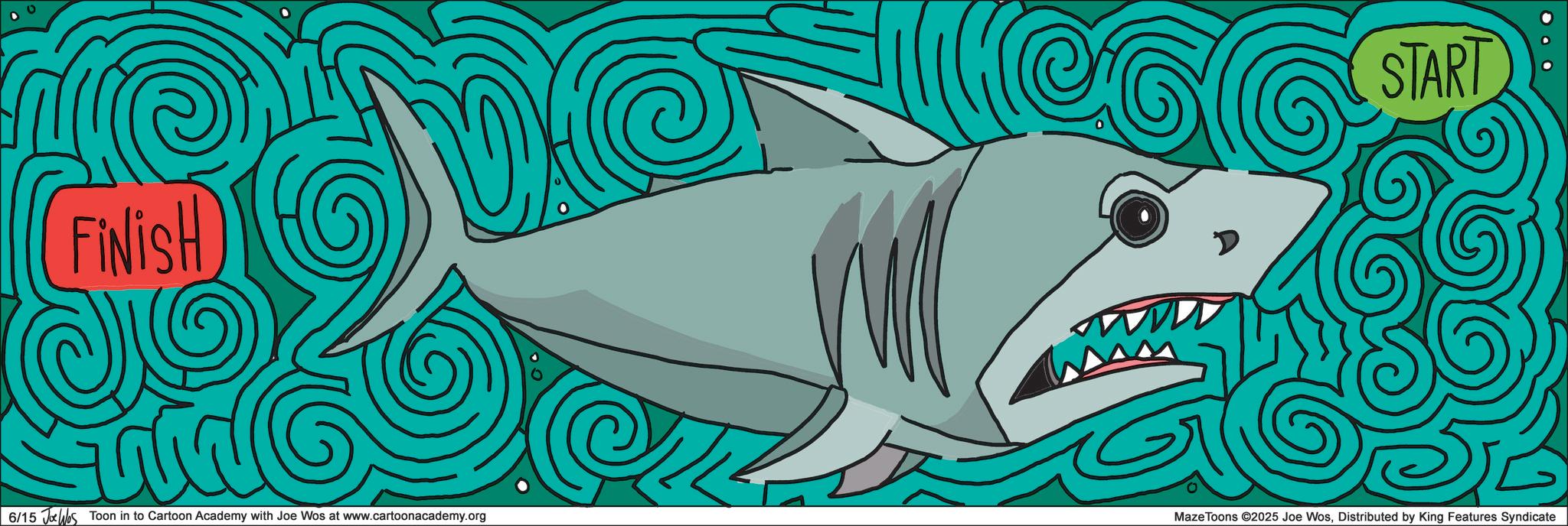 Requiem sharks OCR: FINISH 6/15 Jue los Toon in to Cartoon Academy with Joe Wos at www.cartoonacademy.org D START MazeToons ©2025 Joe WosDistributed by King Features Syndicate FINISH 6/15 Jue los Toon in to Cartoon Academy with Joe Wos at www.cartoonacademy.org D START MazeToons © 2025 Joe WosDistributed by King Features Syndicate
