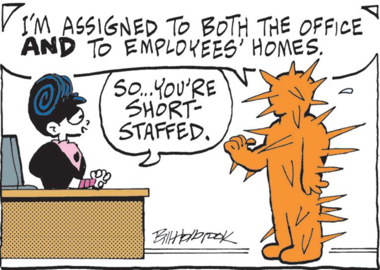 Fictional character OCR: I'M ASSIGNED TO BOTH THE OFFICE AND TO EMPLOYEES' HOMES. 7 So... YOU'RE SHORT- STAFFED. BitHolbrook I'M ASSIGNED TO BOTH THE OFFICE AND TO EMPLOYEES ' HOMES . 7 So ... YOU'RE SHORT- STAFFED . BitHolbrook
