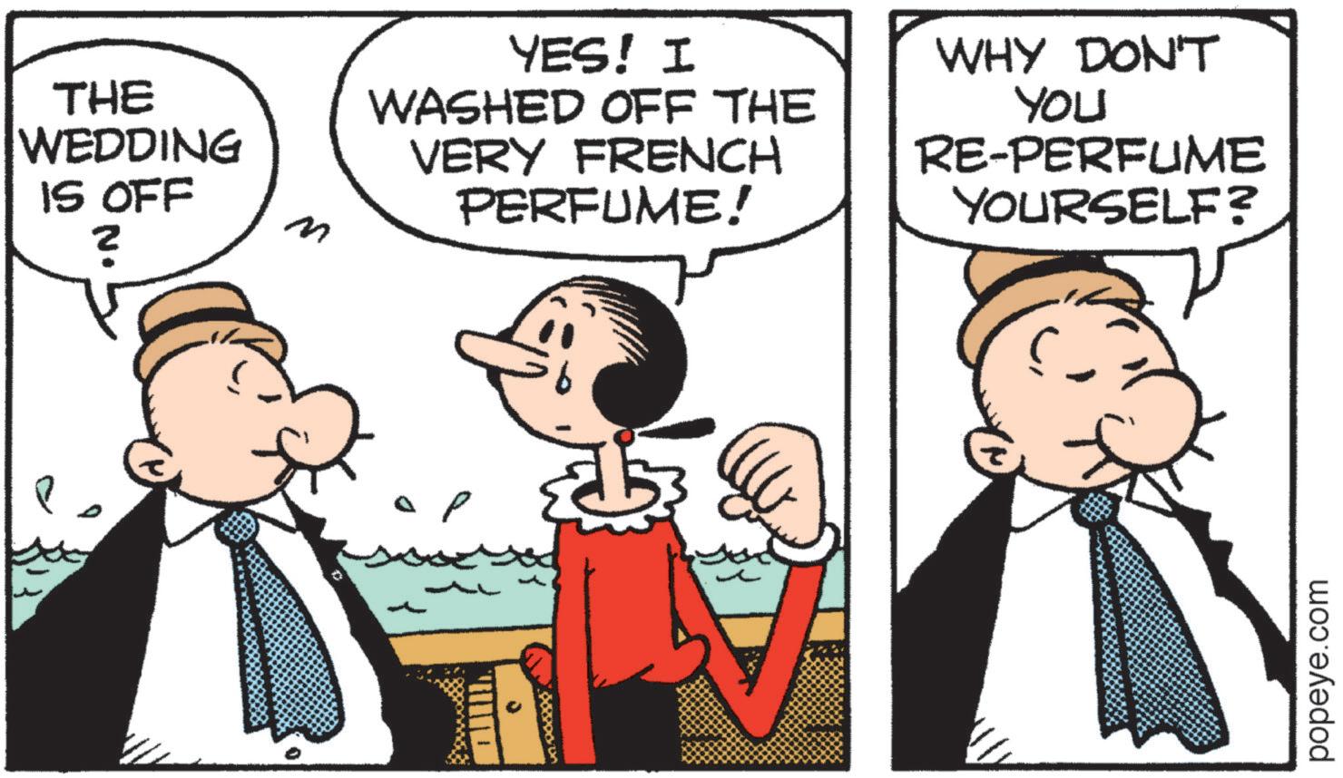Animation OCR: THE WEDDING IS OFF ? M YES! I WASHED OFF THE VERY FRENCH PERFUME! WHY DON'T You RE-PERFUME YOURSELF? p popeye.com THE WEDDING IS OFF ? M YES ! I WASHED OFF THE VERY FRENCH PERFUME ! WHY DON'T You RE - PERFUME YOURSELF ? p popeye.com
