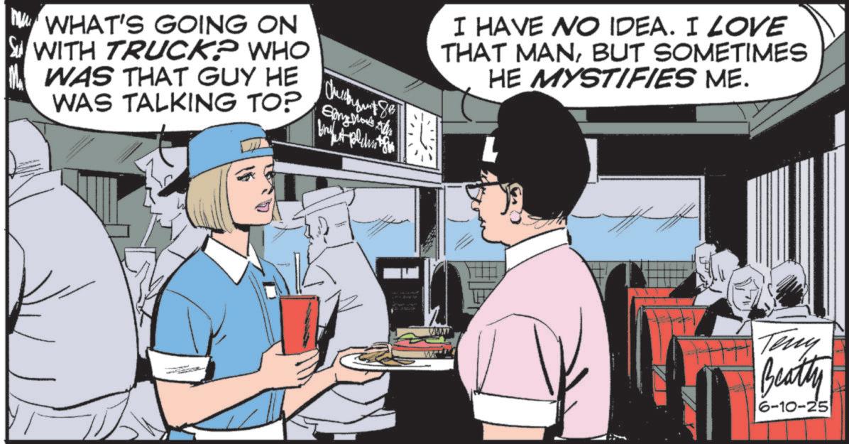 Fictional character OCR: WHAT'S GOING ON SWITH TRUCK? WHO WAS THAT GUY HE WAS TALKING TO? I HAVE NO IDEA. I LOVE THAT MANBUT SOMETIMES HE MYSTIFIES ME. Story o UMMIT WE Beatty 6-10-25 WHAT'S GOING ON SWITH TRUCK ? WHO WAS THAT GUY HE WAS TALKING TO ? I HAVE NO IDEA . I LOVE THAT MANBUT SOMETIMES HE MYSTIFIES ME . Story o UMMIT WE Beatty 6-10-25
