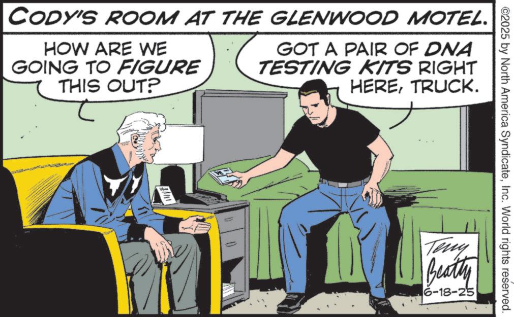 Animated cartoon OCR: ©2025 by North America SyndicateInc. World rights reserved. CODY'S ROOM AT THE GLENWOOD MOTEL. HOW ARE WE GOING TO FIGURE THIS OUT? GOT A PAIR OF DNA TESTING KITS RIGHT HERETRUCK. Teny Beatty 6-18-25 © 2025 by North America SyndicateInc. World rights reserved . CODY'S ROOM AT THE GLENWOOD MOTEL . HOW ARE WE GOING TO FIGURE THIS OUT ? GOT A PAIR OF DNA TESTING KITS RIGHT HERETRUCK . Teny Beatty 6-18-25