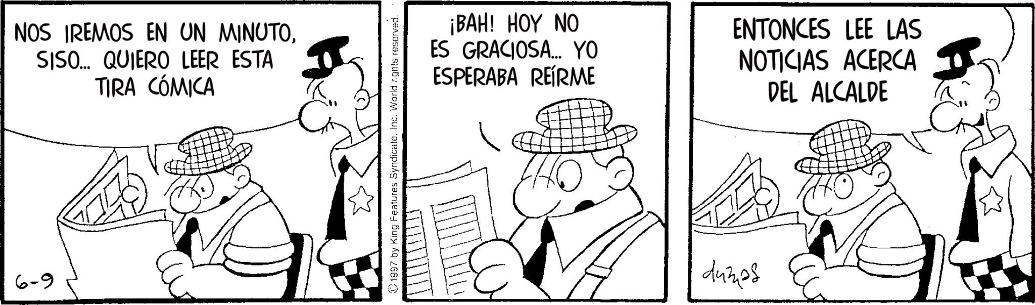 Sun hat OCR: 6-9 NOS IREMOS EN UN MINUTOSISO... QUIERO LEER ESTA TIRA CÓMICA 1997 by King Features SyndicateInc. World rights reserved. ¡BAH! HOY NO ES GRACIOSA... YO ESPERABA REÍRME ENTONCES LEE LAS NOTICIAS ACERCA DEL ALCALDE dumas 6-9 NOS IREMOS EN UN MINUTOSISO ... QUIERO LEER ESTA TIRA CÓMICA 1997 by King Features SyndicateInc. World rights reserved . ¡ BAH ! HOY NO ES GRACIOSA ... YO ESPERABA REÍRME ENTONCES LEE LAS NOTICIAS ACERCA DEL ALCALDE dumas