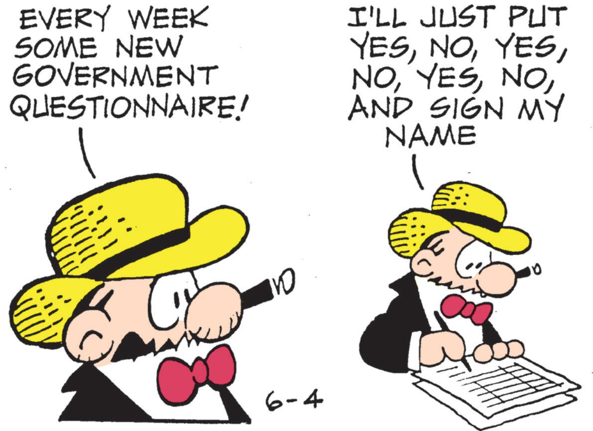 Costume Hat OCR: EVERY WEEK SOME NEW GOVERNMENT QUESTIONNAIRE! I'LL JUST PUT YES. AND SIGN MY NAME ? 10 6-4 10 EVERY WEEK SOME NEW GOVERNMENT QUESTIONNAIRE ! I'LL JUST PUT YES. AND SIGN MY NAME ? 10 6-4 10