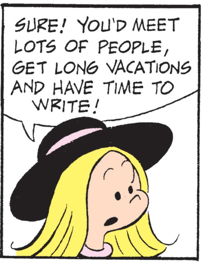 Photo caption OCR: SURE! YOU'D MEET LOTS OF PEOPLEGET LONG VACATIONS AND HAVE TIME TO WRITE! SURE ! YOU'D MEET LOTS OF PEOPLEGET LONG VACATIONS AND HAVE TIME TO WRITE !