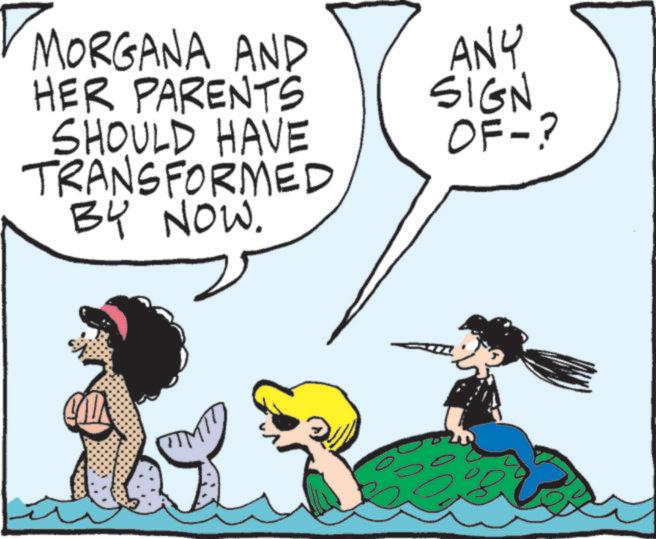 Fictional character OCR: MORGANA AND HER PARENTS SHOULD HAVE TRANSFORMED BY NOW. ANY SIGN OF-? MORGANA AND HER PARENTS SHOULD HAVE TRANSFORMED BY NOW . ANY SIGN OF- ?