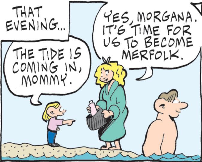 Fiction OCR: THAT EVENING... THE TIDE IS COMING INMOMMY. YESMORGANA. IT'S TIME FOR US TO BECOME MERFOLK. 2 THAT EVENING ... THE TIDE IS COMING INMOMMY . YESMORGANA . IT'S TIME FOR US TO BECOME MERFOLK . 2