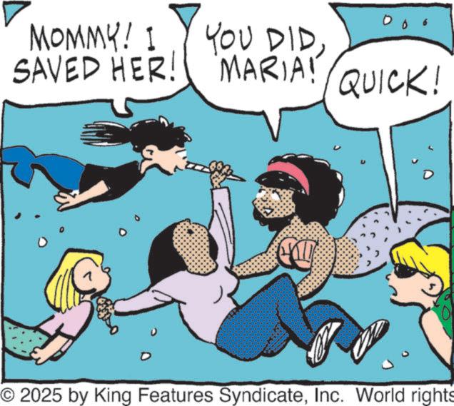 Comic book OCR: MOMMY! I YOU DIDSAVED HER! MARIA! QUICK! O2025 by King Features SyndicateInc. World rights MOMMY ! I YOU DIDSAVED HER ! MARIA ! QUICK ! O2025 by King Features SyndicateInc. World rights