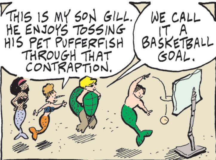 Line art OCR: ? THIS IS MY SON GILL. WE CALL HE ENJOYS TOSSING HIS PET PUFFERFISH THROUGH THAT CONTRAPTION. IT. A BASKETBALL GOAL. ? CO ? THIS IS MY SON GILL . WE CALL HE ENJOYS TOSSING HIS PET PUFFERFISH THROUGH THAT CONTRAPTION . IT . A BASKETBALL GOAL . ? CO