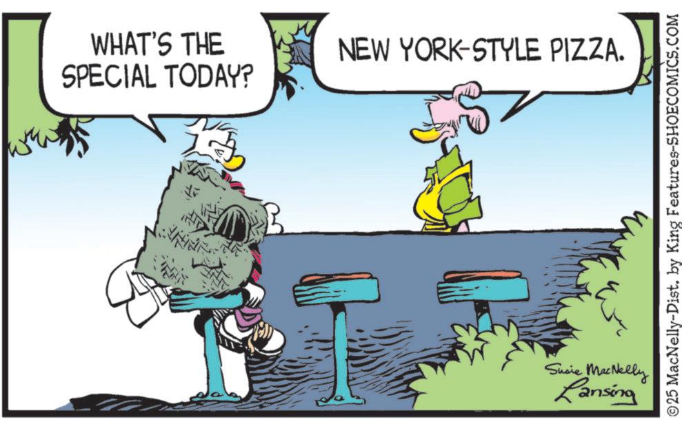 Beak OCR: WHAT'S THE SPECIAL TODAY? NEW YORK-STYLE PIZZA. ©25 MacNelly-Dist. by King Features-SHOECOMICS.COM Susie MacNelly Lansing WHAT'S THE SPECIAL TODAY ? NEW YORK - STYLE PIZZA . © 25 MacNelly - Dist . by King Features-SHOECOMICS.COM Susie MacNelly Lansing