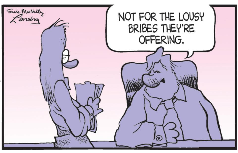 Fictional character OCR: Susie MacNelly Lansing NOT FOR THE LOUSY BRIBES THEY'RE OFFERING. Susie MacNelly Lansing NOT FOR THE LOUSY BRIBES THEY'RE OFFERING .