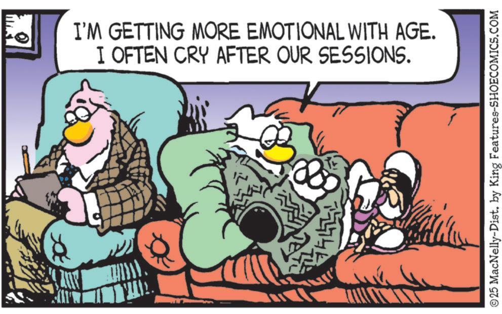 Graphics OCR: I'M GETTING MORE EMOTIONAL WITH AGE. I OFTEN CRY AFTER OUR SESSIONS. 20 ??? ©25 MacNelly-Dist. by King Features-SHOECOMICS.COM I'M GETTING MORE EMOTIONAL WITH AGE . I OFTEN CRY AFTER OUR SESSIONS . 20 ?? ? © 25 MacNelly - Dist . by King Features-SHOECOMICS.COM