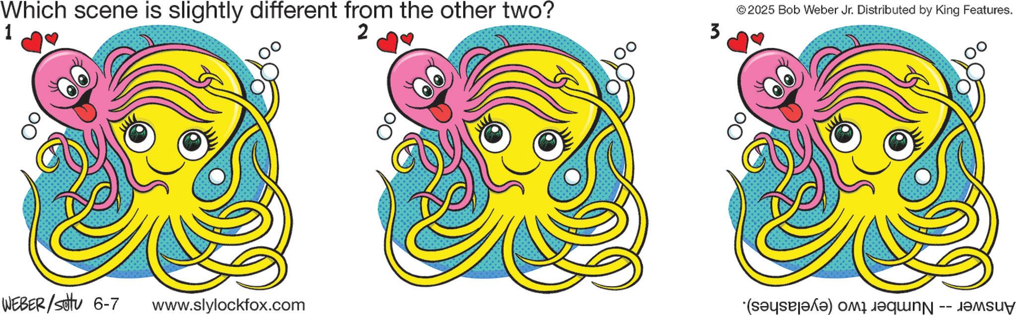 Clip art OCR: Which scene is slightly different from the other two? 1 2 WEBER/sotu 6-7 www.slylockfox.com 3 © 2025 Bob Weber Jr. Distributed by King Features. Which scene is slightly different from the other two ? 1 2 WEBER / sotu 6-7 www.slylockfox.com 3 © 2025 Bob Weber Jr. Distributed by King Features .