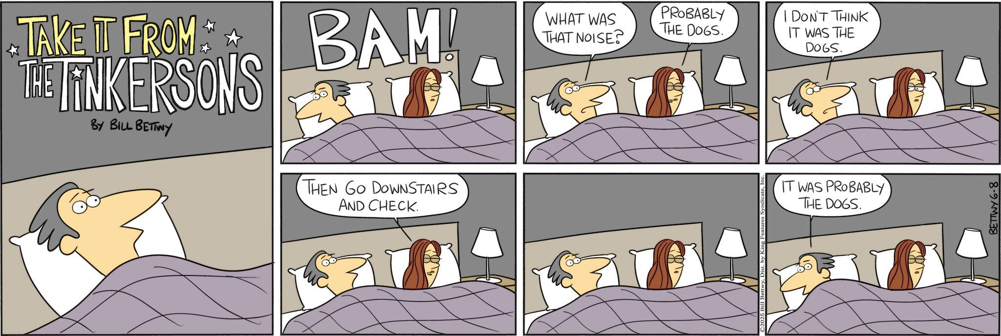 Bed OCR: TAKE IT FROM BAM! THE LINKERSONS BY BILL BETTINY THEN GO DOWNSTAIRS AND CHECK. WHAT WAS THAT NOISE? PROBABLY THE DOGS. I DON'T THINK IT WAS THE DOGS. IT WAS PROBABLY THE DOGS. BETTWY 6-8 TAKE IT FROM BAM ! THE LINKERSONS BY BILL BETTINY THEN GO DOWNSTAIRS AND CHECK . WHAT WAS THAT NOISE ? PROBABLY THE DOGS . I DON'T THINK IT WAS THE DOGS . IT WAS PROBABLY THE DOGS . BETTWY 6-8