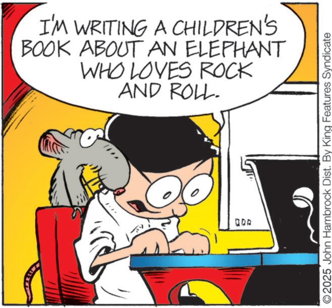 Graphics OCR: 800 www I'M WRITING A CHILDREN'S BOOK ABOUT AN ELEPHANT WHO LOVES ROCK AND ROLL. O2025 John Hambrock Dist. By King Features Syndicate 800 www I'M WRITING A CHILDREN'S BOOK ABOUT AN ELEPHANT WHO LOVES ROCK AND ROLL . O2025 John Hambrock Dist . By King Features Syndicate