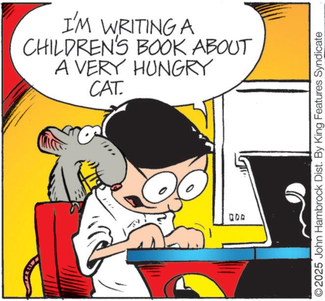 Comic book OCR: wwww I'M WRITING A CHILDREN'S BOOK ABOUT A VERY HUNGRY CAT. QDR O2025 John Hambrock Dist. By King Features Syndicate wwww I'M WRITING A CHILDREN'S BOOK ABOUT A VERY HUNGRY CAT . QDR O2025 John Hambrock Dist . By King Features Syndicate