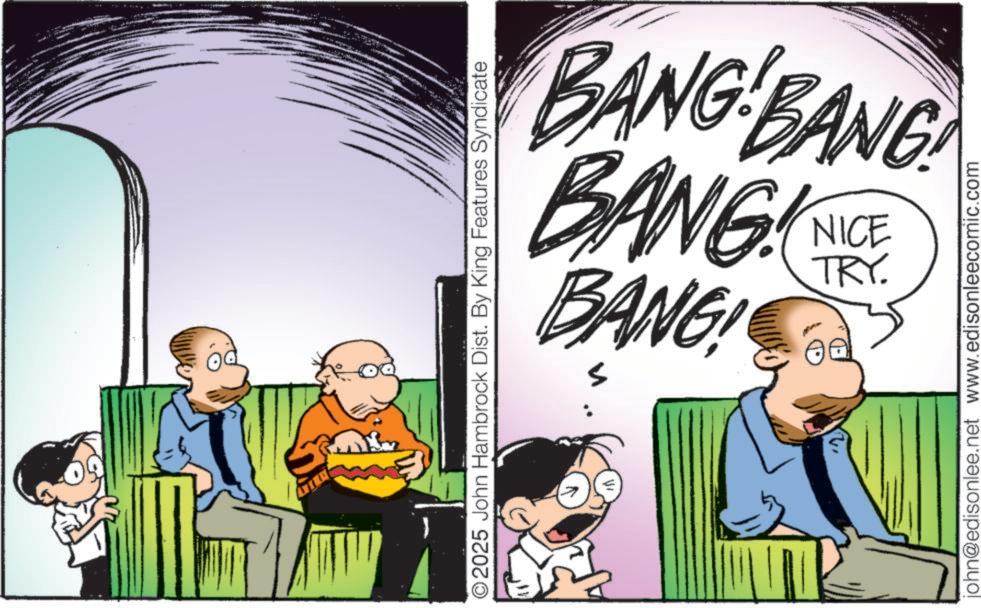Publication OCR: O2025 John Hambrock Dist. By King Features Syndicate 17 BANG BANG BANG NICE TRY. BANG! john@edisonlee.net www.edisonleecomic.com O2025 John Hambrock Dist . By King Features Syndicate 17 BANG BANG BANG NICE TRY . BANG ! john@edisonlee.net www.edisonleecomic.com
