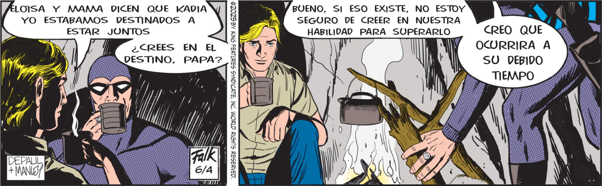 Animated cartoon OCR: BUENONO ESTOY SEGURO DE CREER EN NUESTRA HABILIDAD PARA SUPERARLO CREO QUE OCURRIRA A SU DEBIDO TIEMPO 02025 BY KING FEATURES SYNDICATEINC. WORLD RIGHTS RESERVED. ELOISA Y MAMA DICEN QUE KADIA YO ESTABAMOS DESTINADOS A ESTAR JUNTOS DEPAUL +MANLEY ¿CREES EN EL DESTINOPAPA? OP Falk 6/4 BUENOSI ESO EXISTENO ESTOY SEGURO DE CREER EN NUESTRA HABILIDAD PARA SUPERARLO CREO QUE OCURRIRA A SU DEBIDO TIEMPO 02025 BY KING FEATURES SYNDICATEINC . WORLD RIGHTS RESERVED . ELOISA Y MAMA DICEN QUE KADIA YO ESTABAMOS DESTINADOS A ESTAR JUNTOS DEPAUL + MANLEY ¿ CREES EN EL DESTINOPAPA ? OP Falk 6/4