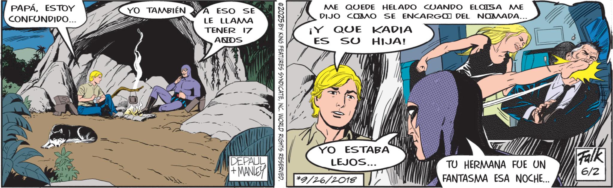 Animation OCR: PAPÁESTOY CONFUNDIDO... YO TAMBIÉN A ESO SE LE LLAMA TENER 17 ANDS DEPAUL +MANLEY 02025 BY KING FEATURES SYNDICATEINC. WORLD RIGHTS RESERVED. ELOISA ME DEL NOMADA... ME QUEDE HELADO CUANDO DIJO COMO SE ENCARGO ¡Y QUE QUE KADIA ES SU HIJA! YO ESTABA LEJOS... *9/26/2018 Falk TU HERMANA FUE UN 6/2 FANTASMA ESA NOCHE... PAPÁESTOY CONFUNDIDO ... YO TAMBIÉN A ESO SE LE LLAMA TENER 17 ANDS DEPAUL + MANLEY 02025 BY KING FEATURES SYNDICATEINC . WORLD RIGHTS RESERVED . ELOISA ME DEL NOMADA ... ME QUEDE HELADO CUANDO DIJO COMO SE ENCARGO ¡ Y QUE QUE KADIA ES SU HIJA ! YO ESTABA LEJOS ... * 9 / 26 / 2018 Falk TU HERMANA FUE UN 6/2 FANTASMA ESA NOCHE ...