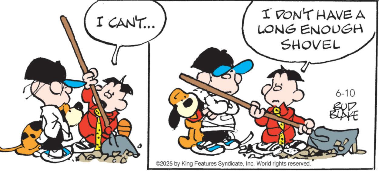 Photo caption OCR: I CAN'T... I DON'T HAVE A LONG ENOUGH SHOVEL ©2025 by King Features SyndicateInc. World rights reserved. 6-10 BUD BLAKE I CAN'T ... I DON'T HAVE A LONG ENOUGH SHOVEL © 2025 by King Features SyndicateInc. World rights reserved . 6-10 BUD BLAKE