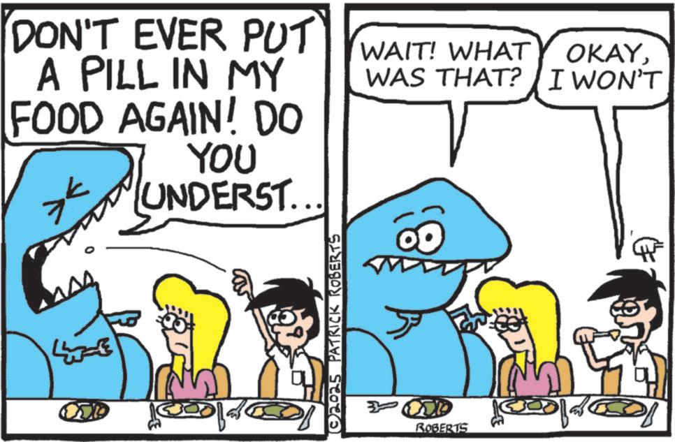 White OCR: DON'T EVER PUT A PILL IN MY FOOD AGAIN! DO > YOU UNDERST.. WAIT! WHAT OKAYWAS THAT? I WON'T © 2025 PATRICK ROBERTS ROBERTS 2001 DON'T EVER PUT A PILL IN MY FOOD AGAIN ! DO > YOU UNDERST .. WAIT ! WHAT OKAYWAS THAT ? I WON'T © 2025 PATRICK ROBERTS ROBERTS 2001