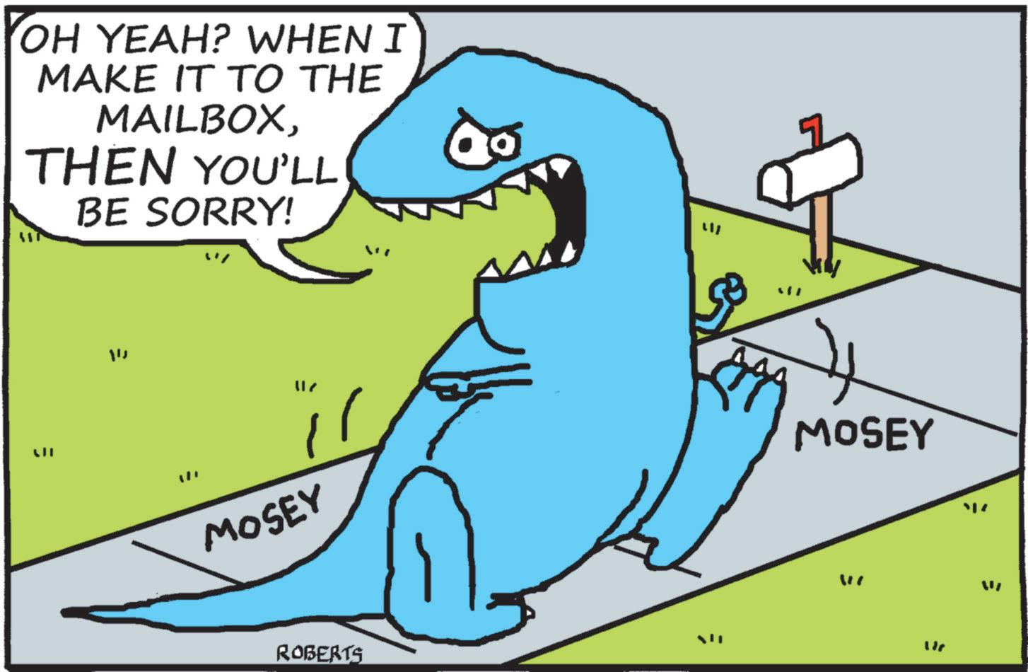 Animation OCR: OH YEAH? WHEN I MAKE IT TO THE MAILBOXTHEN YOU'LL BE SORRY! ? MOSEY ROBERTS ? ? MOSEY " OH YEAH ? WHEN I MAKE IT TO THE MAILBOXTHEN YOU'LL BE SORRY ! ? MOSEY ROBERTS ? ? MOSEY "